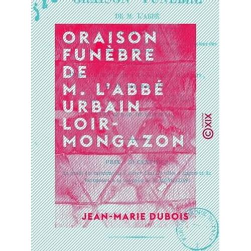 Oraison Funèbre De M. L'abbé Urbain Loir-Mongazon