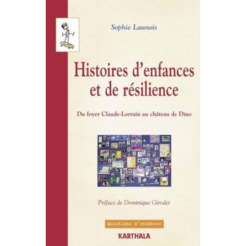 Histoires D'enfances Et De Résilience - Du Foyer Claude-Lorrain Au Château De Dino