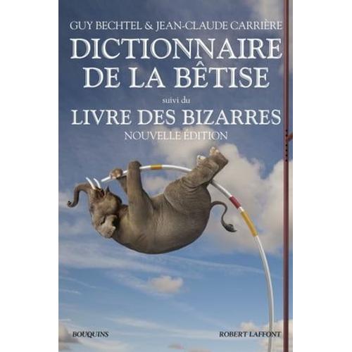 Le Nouveau Dictionnaire De La Bêtise - Le Livre Des Bizarres