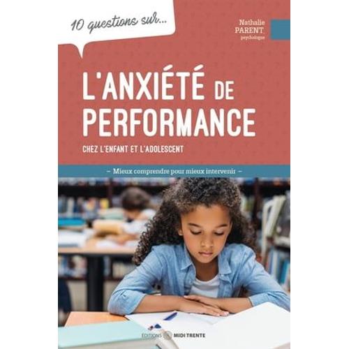 10 Questions Sur... L'anxiété De Performance Chez L'enfant Et L'adolescent