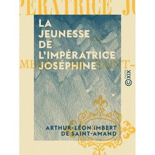 La Jeunesse De L'impératrice Joséphine