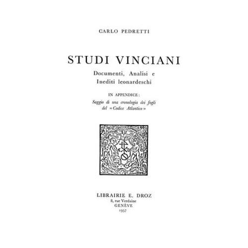 Studi Vinciani : Documenti, Analisi E Inediti Leonardeschi ; In Appendice : Saggio Di Una Cronologia Dei Fogli Del «Codice Atlantico»