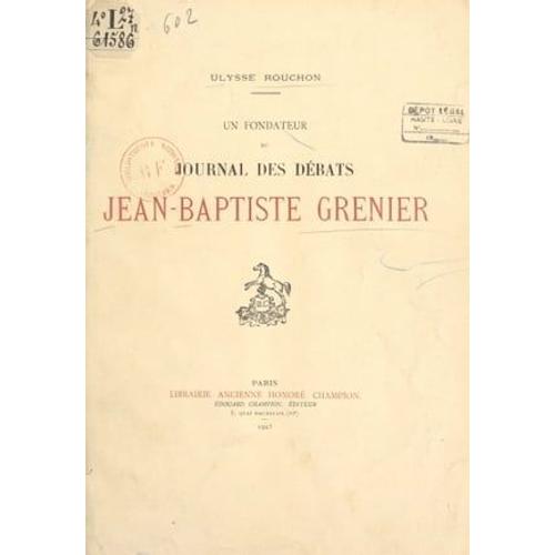 Jean-Baptiste Grenier, Avocat-Député De La Sénéchaussée De Riom À L'assemblée Nationale, Sous-Préfet De Brioude, Député De La Haute-Loire Au Corps Législatif (1753-1838) : Fondateur Du "Journal Des Débats