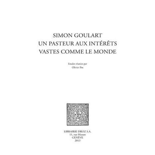 Simon Goulart, Un Pasteur Aux Intérêts Vastes Comme Le Monde