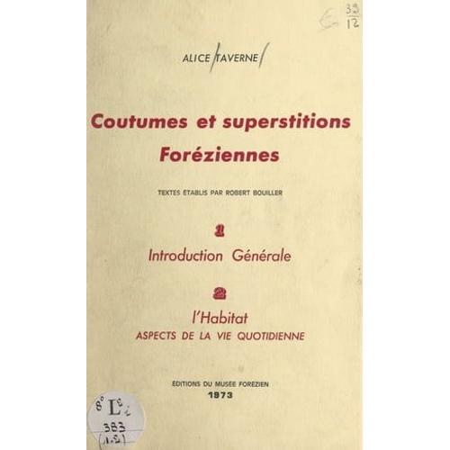 Coutumes Et Superstitions Foréziennes. Introduction Générale (1). L'habitat, Aspects De La Vie Quotidienne (2)