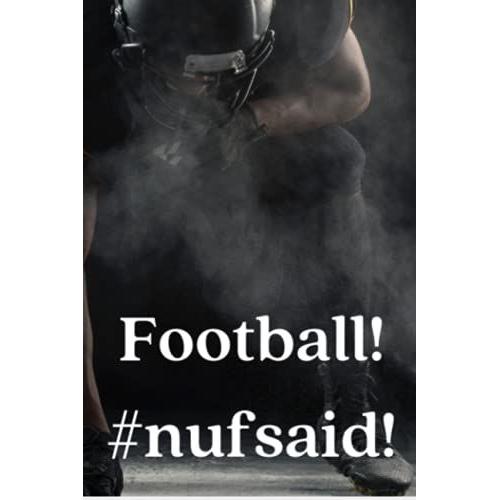 Football! #Nufsaid! 6x9 100 Page Ruled White Paper: A Sport Journal To Keep Track Of Your Favorite Sport. Chart Plays, Drills, Dreams, And Achievements.