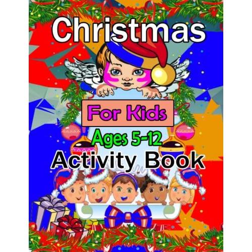 Christmas Activity Book For Kids Ages 5-12: Inspiratory Christmas Activity Book For Kids. Coloring Pages, Mazes, Dot To Dot, Christmas Difference ... Able To Help Your Child's Mental Development.