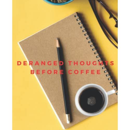 Deranged Thoughts Before Coffee: Composition Notebook Journal