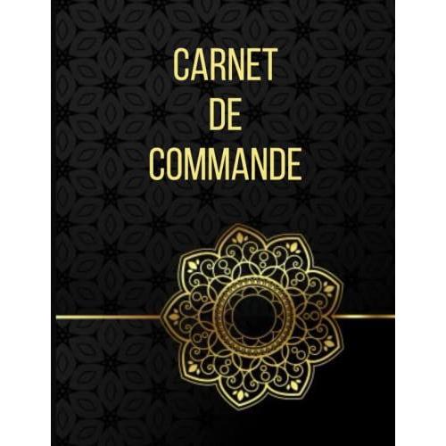 Carnet De Commande: Carnet De Commande Auto Entrepreneur | Organisateur Des Commandes Clients | Carnet De Livraison | Carnet De Ventes Pour Entreprise | Livre Auto Entrepreneur | 100 Pages Numérotées