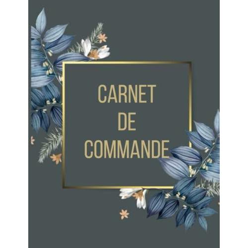 Carnet De Commande: Carnet De Commande Auto Entrepreneur | Organisateur Des Commandes Clients | Carnet De Livraison | Carnet De Ventes Pour Entreprise | Livre Auto Entrepreneur | 100 Pages Numérotées