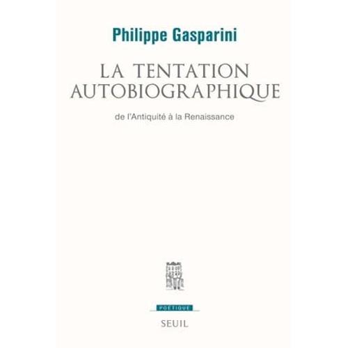 La Tentation Autobiographique. De L'antiquité À La Renaissance