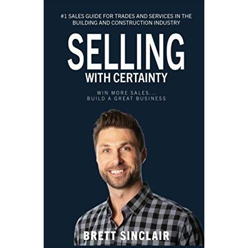 Selling With Certainty: Win More Sales... Build A Great Business.
