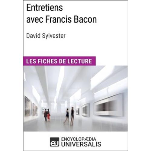 Entretiens Avec Francis Bacon De David Sylvester (Les Fiches De Lecture D'universalis)