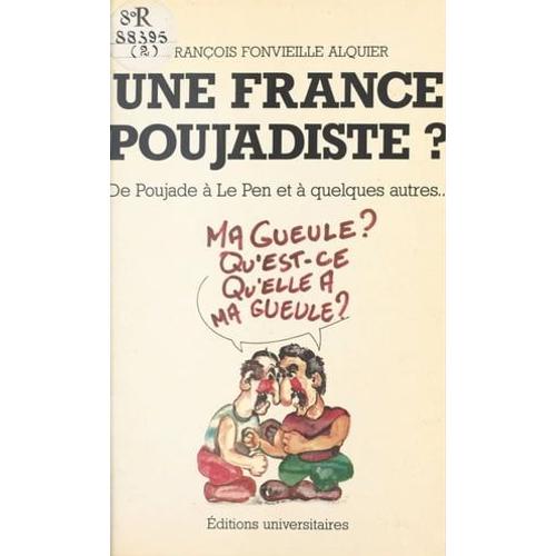 Une France Poujadiste ? De Poujade À Le Pen Et À Quelques Autres...