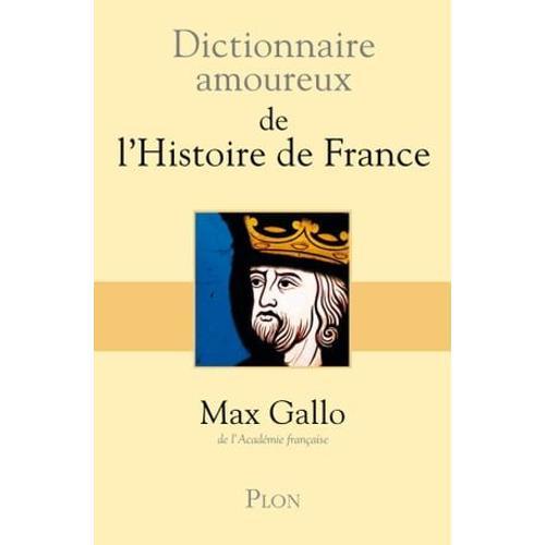 Dictionnaire Amoureux De L'histoire De France