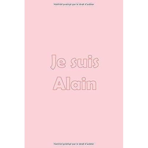 Je Suis Alain: Avec Une Couverture Pink Mate Stylée / 15x22 Cm 100 Pages / Calendrier 2020 (Prénoms Du Calendrier Français)