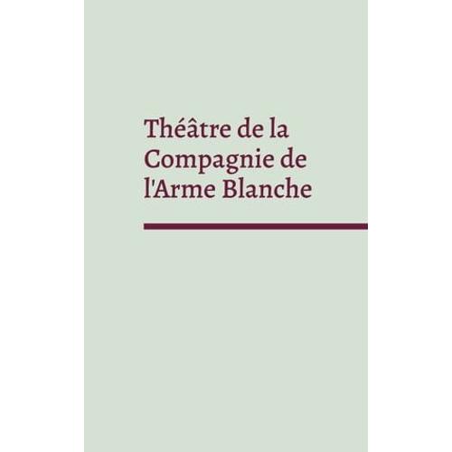 Théâtre De La Compagnie De L'arme Blanche