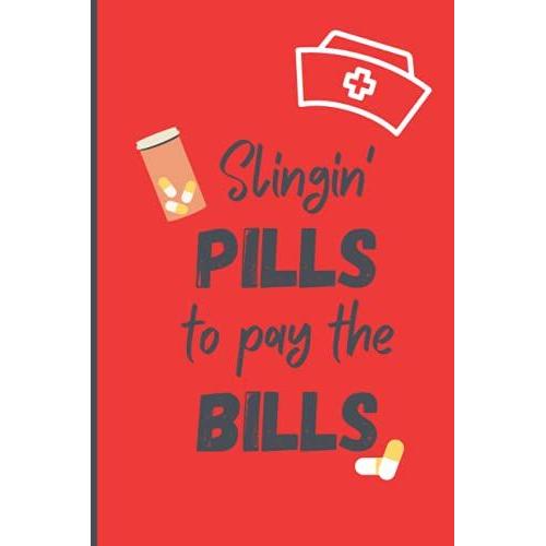 Slingin' Pills To Pay The Bills: Funny Secret Santa Or White Elephant Gag Gift Notebook For Nurses