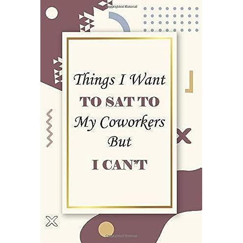 Things I Want To Say To My Coworkers But I Can't: Lined Notebook / Blank Journal Gift 110 Page 6x9 Inches Soft Cover Glossy Finish Funny Business ... Coworkers Women And Men Birthday - Christmas