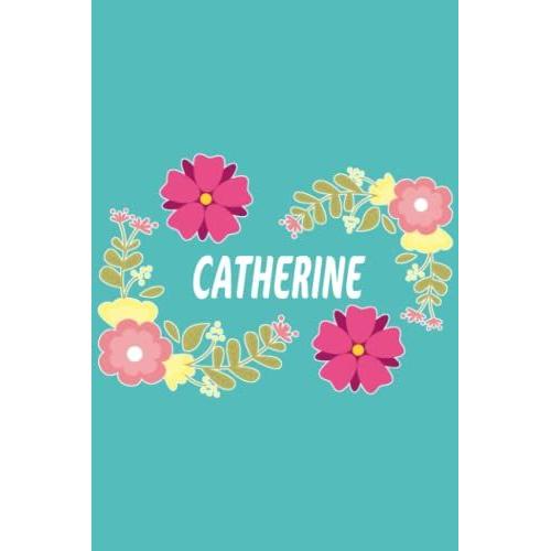 Catherine: 6x9 Lined Paper Journal Writing Notebook, 120 Pages Teal Blue Pink & Yellow Flowers With Fun Cute Custom Personalized Name Family Quote ... Homeschool Homework Home School 6 Inch X 9 In