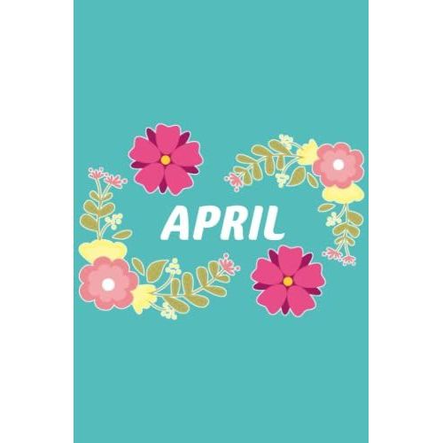 April: 6x9 Lined Paper Journal Writing Notebook, 120 Pages Teal Blue Pink & Yellow Flowers With Fun Cute Custom Personalized Name Family Quote Girl ... Homeschool Homework Home School 6 Inch X 9 In