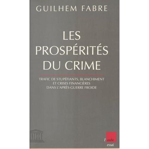 Les Prospérités Du Crime : Trafic De Stupéfiants, Blanchiment Et Crises Financières Dans L'après-Guerre Froide