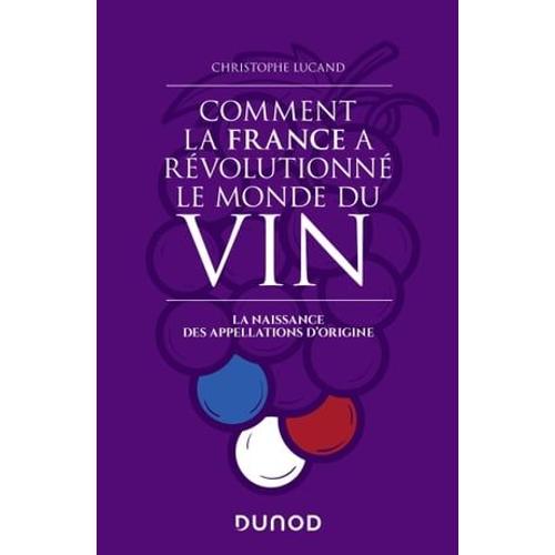 Comment La France A Révolutionné Le Monde Du Vin