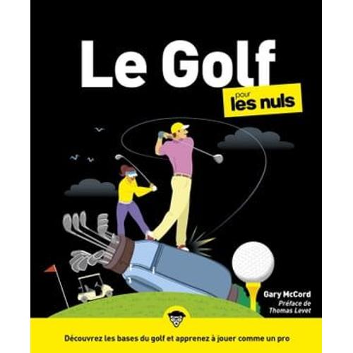 Le Golf Pour Les Nuls, Gd Format : Livre De Sport, S'initier Au Golf En Maîtrisant Les Accessoires De Golf, En Choisissant Le Bon Club De Golf Et En Découvrant Les Techniques