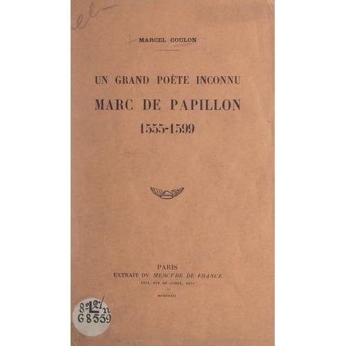 Un Grand Poète Inconnu : Marc De Papillon, 1555-1599