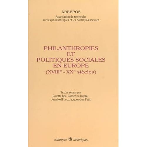 Philanthropies Et Politiques Sociales En Europe (Xviiie-Xxe Siècles)