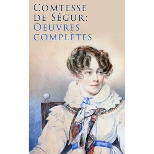 Comtesse De Ségur: Oeuvres Complètes