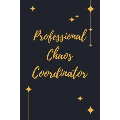 Professional Chaos Coordinator: Funny Notebook With Sparkling Stars For Colleagues Coworkers Friends Team And Family . A Lined Journal For Writing And Journaling