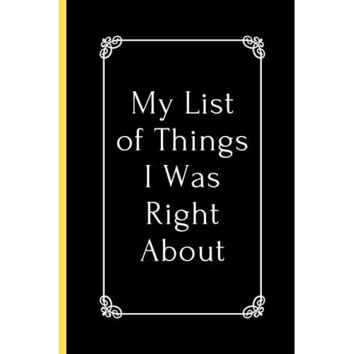 My List Of Things I Was Right About: Blank Notebook Lined Journal Paperback, 6x9 Inches, 120 Pages
