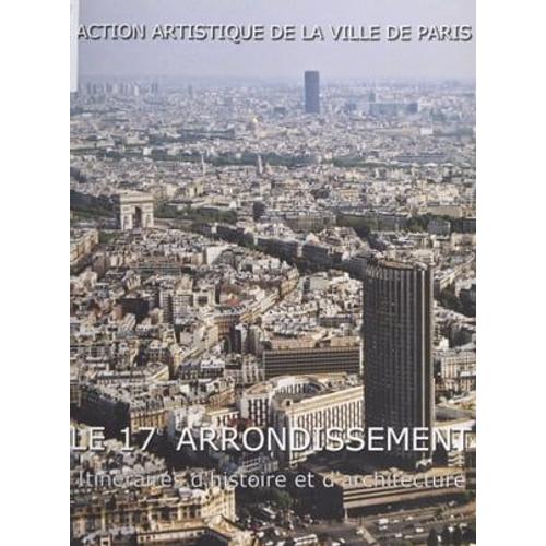 Le 17e Arrondissement : Itinéraires D'histoire Et D'architecture