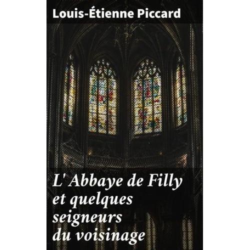 L' Abbaye De Filly Et Quelques Seigneurs Du Voisinage