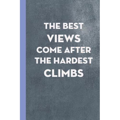 The Best Views Come After The Hardest Climbs: Notebook With Funny Cover - 110 (Lined College Ruled Pages) Funny Gift Notebook Journal For Coworkers, 6x9 Inches.