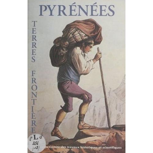 Pyrénées-Terres-Frontières : Actes Du 118e Congrès Des Sociétés Historiques Et Scientifiques, Pau, 25-29 Octobre 1993