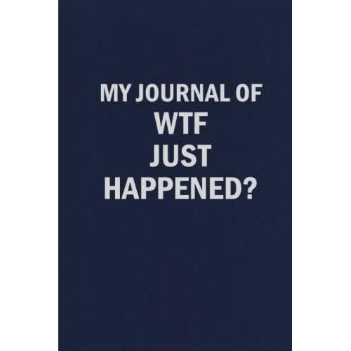 My Journal Of Wtf Just Happened?: Funny Blank Lined Journal Coworker Notebook