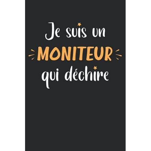 Je Suis Un Moniteur Qui Déchire: Carnet Moniteur De Notes Humour - 110 Pages Lignées - Idée Cadeau Moniteur Drôle Homme