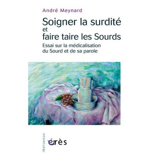 Soigner La Surdité Et Faire Taire Les Sourds