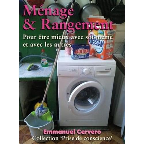 Ménage Et Rangement. Pour Être Mieux Avec Soi Même.