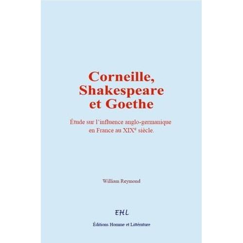 Corneille, Shakespeare Et Goethe