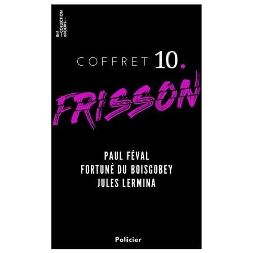 Coffret Frisson N°10 - Paul Féval, Fortuné Du Boisgobey, Jules Lermina