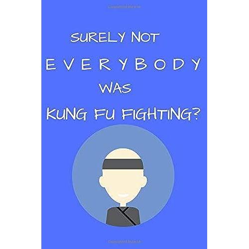 Surely Not Everyone Was Kung Fu Fighting: Funny Gift Journal - Glossy Cover - 6" X 9" - 120 Ruled Pages