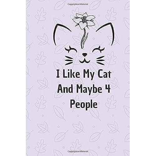 I Like My Cat And Maybe 4 People: 6*9 Blank Lined Notebook With Contact Infos 100 Pages. Funny Gift For Women And Men/Notebook Quotes/ Notebook Lined ... Hardcover/ Daily Journal/ Diary Calender