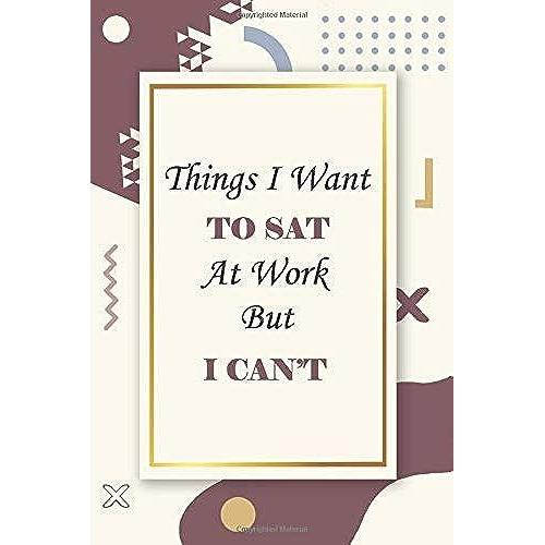 Things I Want To Say At Work But Can't: Lined Notebook / Blank Journal Office Gift 110 Page 6x9 Inches Soft Cover Glossy Finish Sarcastic Humor Funny ... Birthday - Christmas Presents - Appreciation