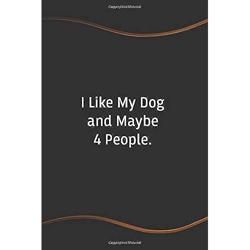 I Like My Dog And Maybe 4 People: Funny Saying Blank Lined Notebook - Perfect Employee Appreciation Gift Idea (Funny Office Journals)