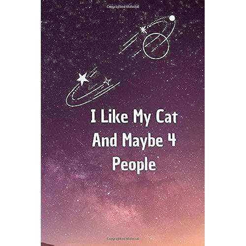 I Like My Cat And Maybe 4 People: 6*9 Blank Lined Notebook With Contact Infos 100 Pages. Funny Gift For Women And Men/Notebook Quotes/ Notebook Lined ... Hardcover/ Daily Journal/ Diary Calender