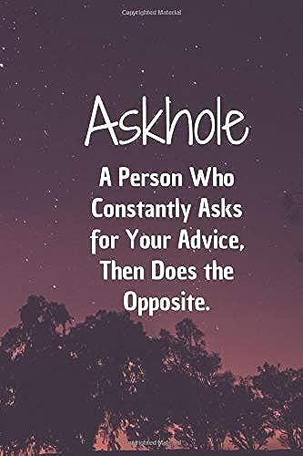 Askhole. A Person Who Constantly Asks For Your Advice, Then Does The Opposite.: 6*9 Blank Lined Notebook With Contact Infos 100 Pages. Funny Gift For ... Hardcover/ Daily Journal/ Diary Calender