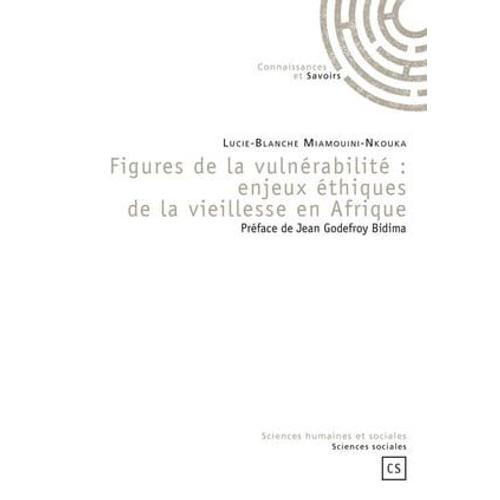 Figures De La Vulnérabilité : Enjeux Éthiques De La Vieillesse En Afrique